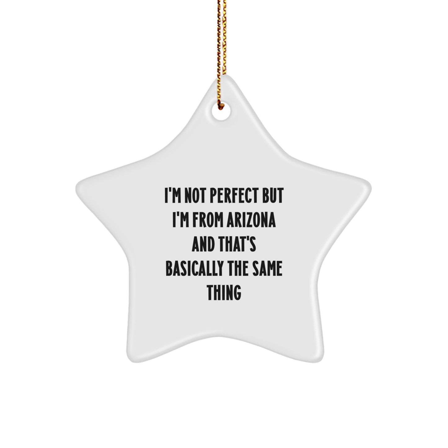 Funny Arizona Gifts from Friends - I'm Not Perfect But I'm From Arizona And That's Basically The Same Thing Christmas Unique Star Ornament, Arizona Star Ornament, Christmas Decor - Image 1