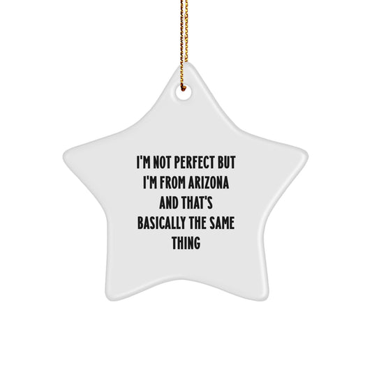 Funny Arizona Gifts from Friends - I'm Not Perfect But I'm From Arizona And That's Basically The Same Thing Christmas Unique Star Ornament, Arizona Star Ornament, Christmas Decor - Image 1