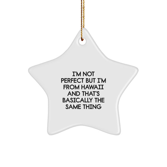 Funny Hawaii Gifts from Friends for Christmas Unique Star Ornament, I'm Not 'Perfect' but I'm from Hawaii - White Star Shaped MDF with Gold Cord - Image 1