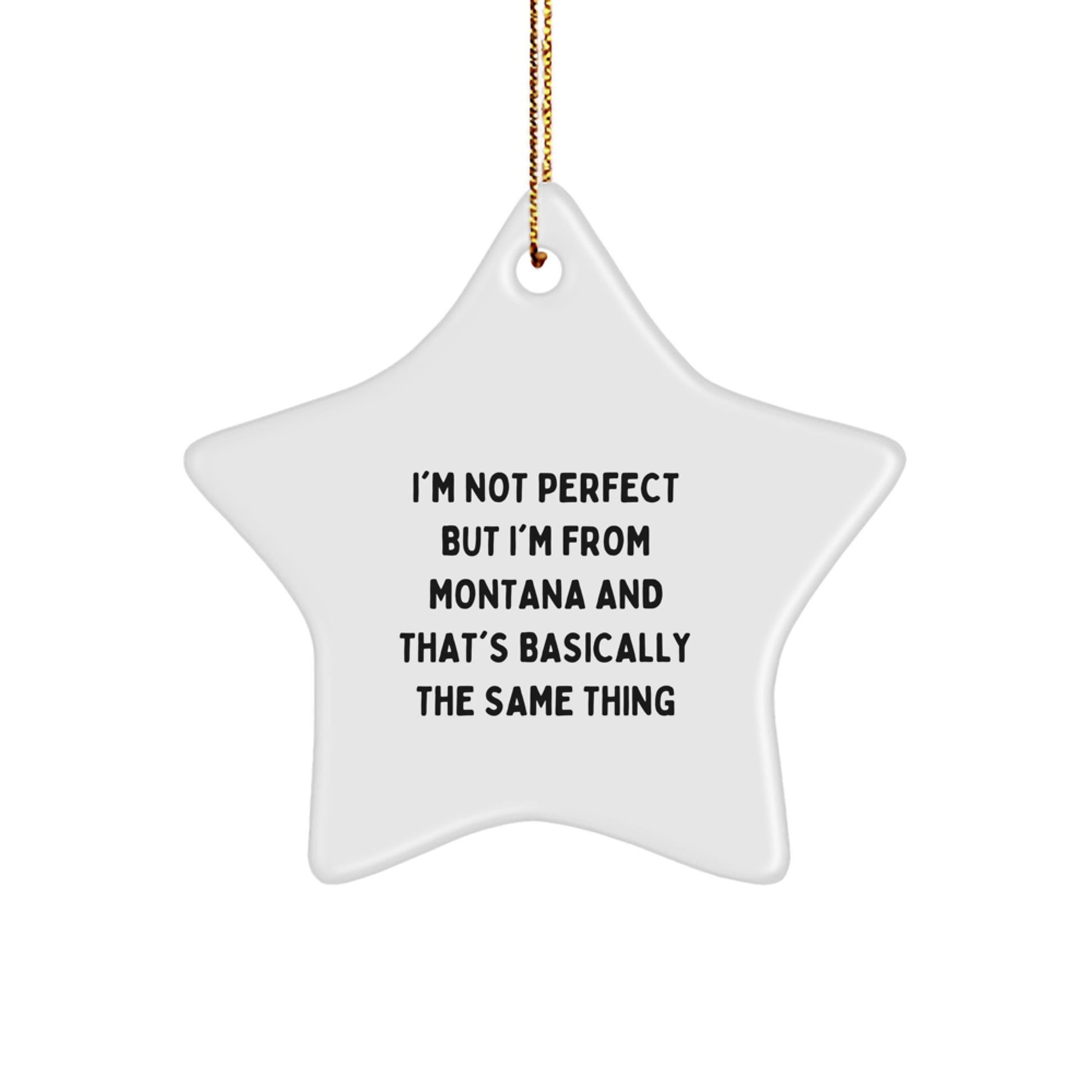 Funny Montana Star Ornament Gifts from Friends for Christmas - 'I'm Not Perfect But I'm From Montana And That's Basically The Same Thing' Star Shaped Decorations - Image 1