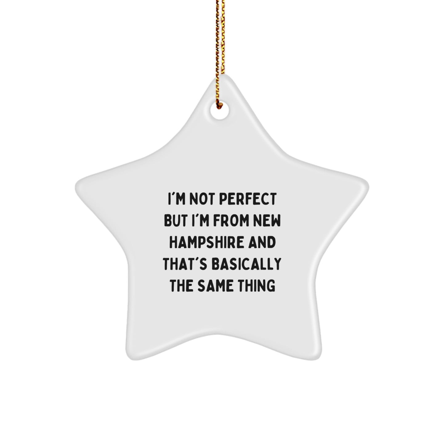 New Hampshire Star Ornament Funny Quote Gifts from Friends and Family for Christmas Decorations, 'I'm Not Perfect But I'm From New Hampshire And That's Basically The Same Thing' Star Shaped - Image 1