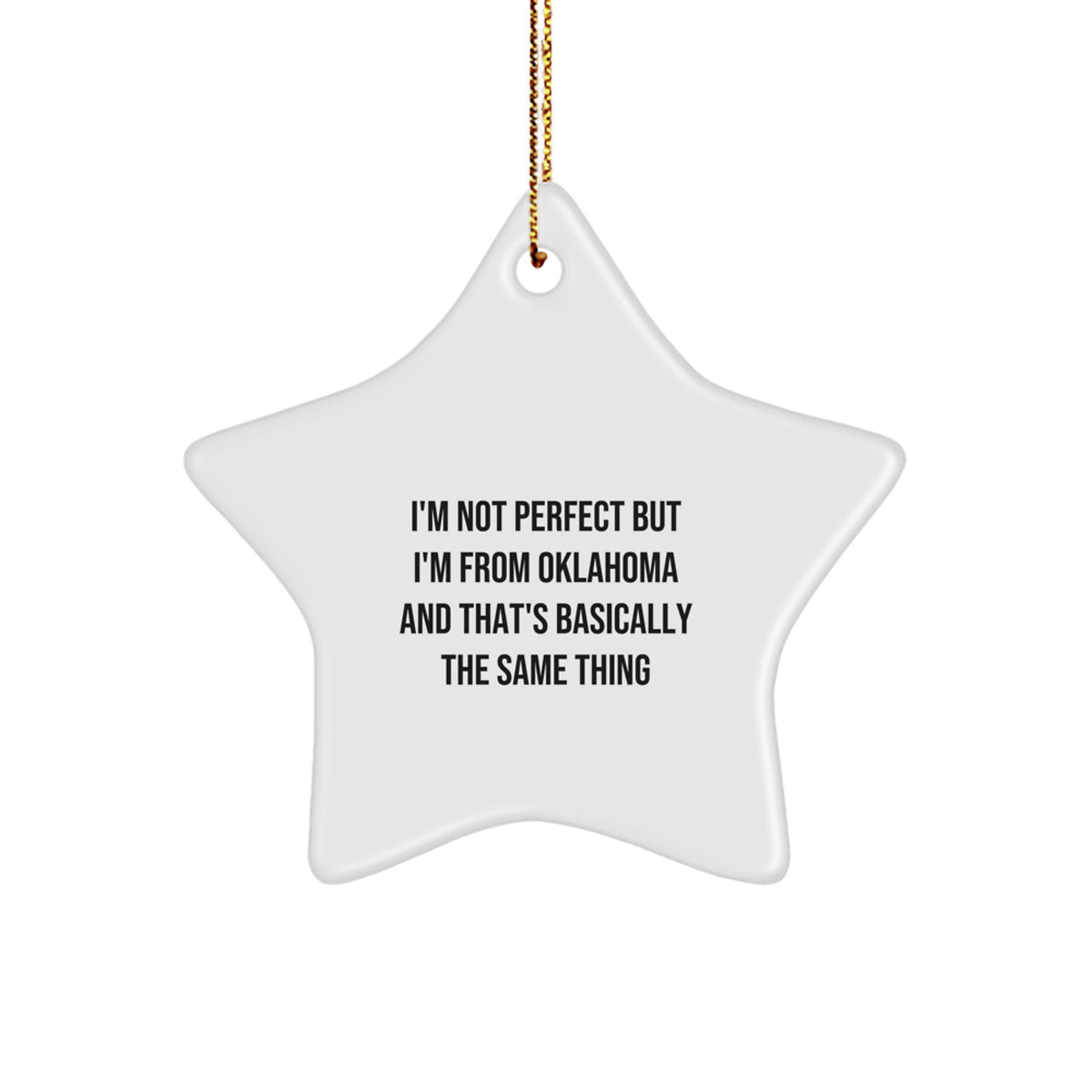 Oklahoma Star Ornament Funny Christmas Unique Gift for Friends from Oklahoma, Perfect for Oklahoma Decor, I'm Not Perfect But I'm From Oklahoma And That's Basically The Same Thing - Image 1