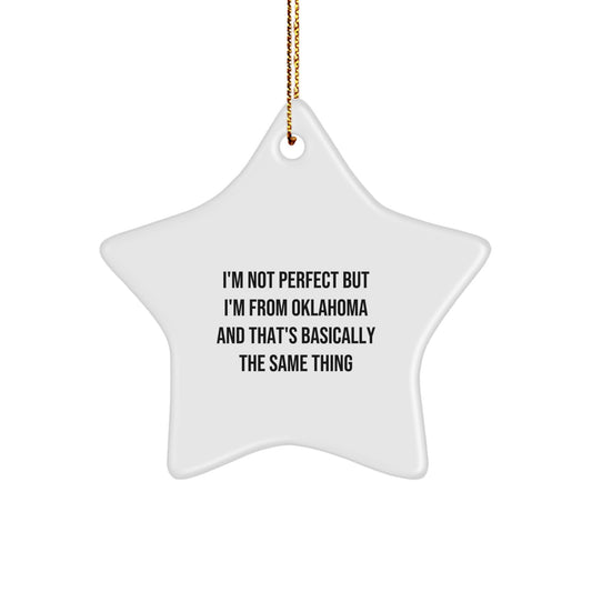 Oklahoma Star Ornament Funny Christmas Unique Gift for Friends from Oklahoma, Perfect for Oklahoma Decor, I'm Not Perfect But I'm From Oklahoma And That's Basically The Same Thing - Image 1