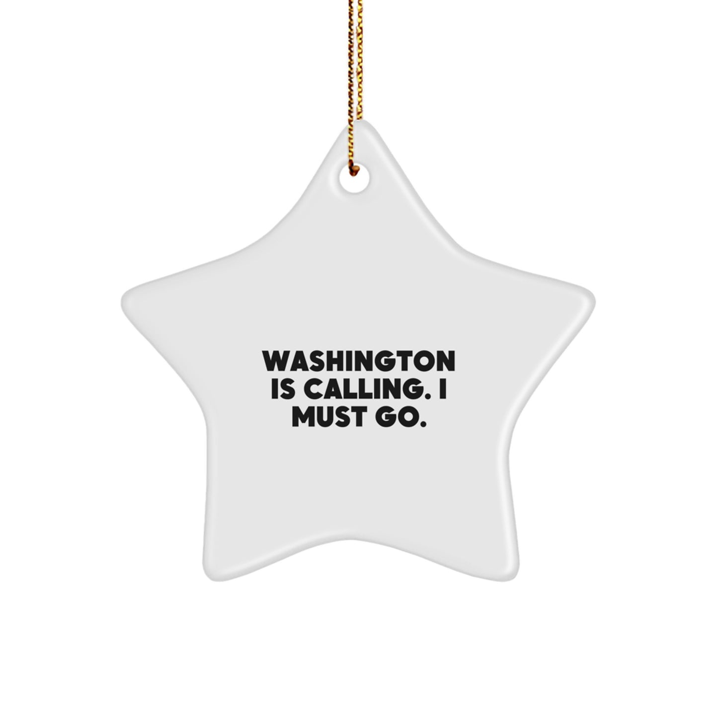 Washington Calling, Star Ornament Gifts for Friends and Family, Inspirational Quote Christmas Decoration, 'Washington Is Calling. I Must Go.' - Image 1