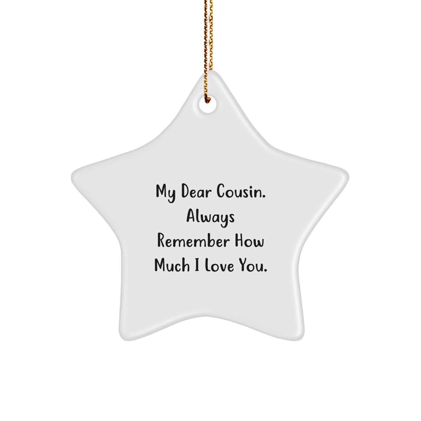 Funny Cousin Gifts, Star Ornament, For My Dear Cousin. Always Remember How Much I Love You., Christmas Unique Gifts from Family - Image 1