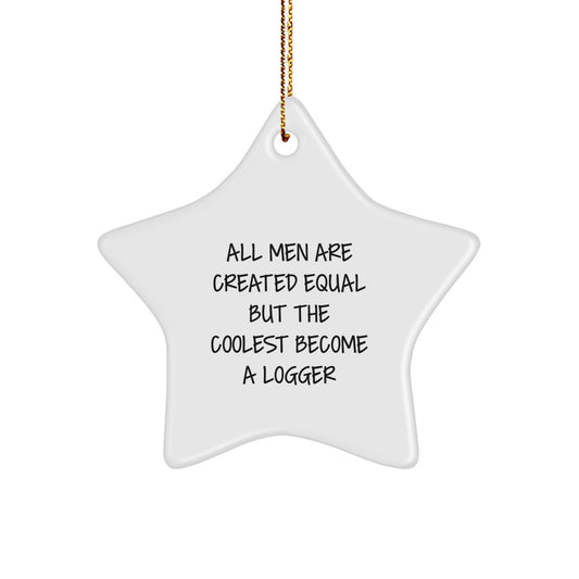 Funny Logger Star Ornament Gifts from Men to Logger, Unique Christmas Unique Gifts for Him, All Men Are Created Equal But The Coolest Become A Logger - Image 1