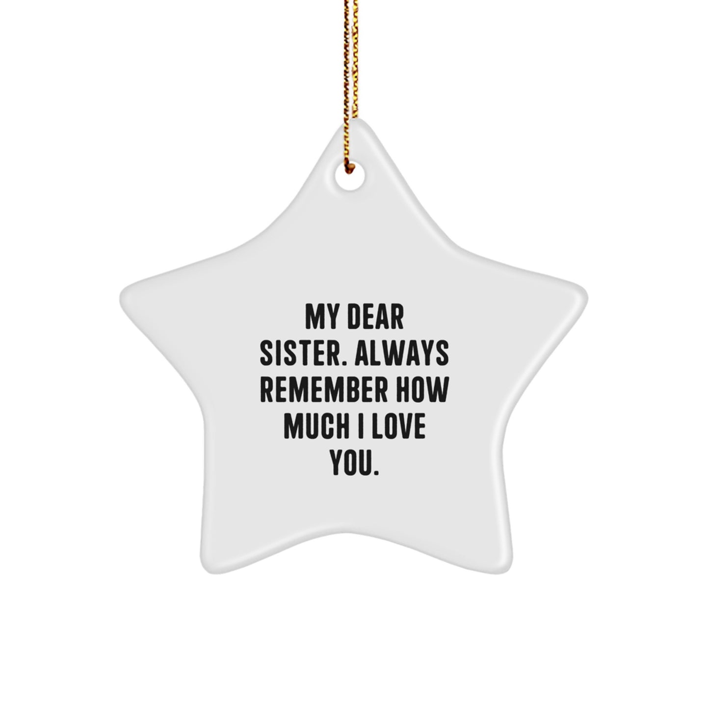Gifts from Men to Sisters, Unique Sister Star Ornament, My Dear Sister Always Remember How Much I Love You - Image 1