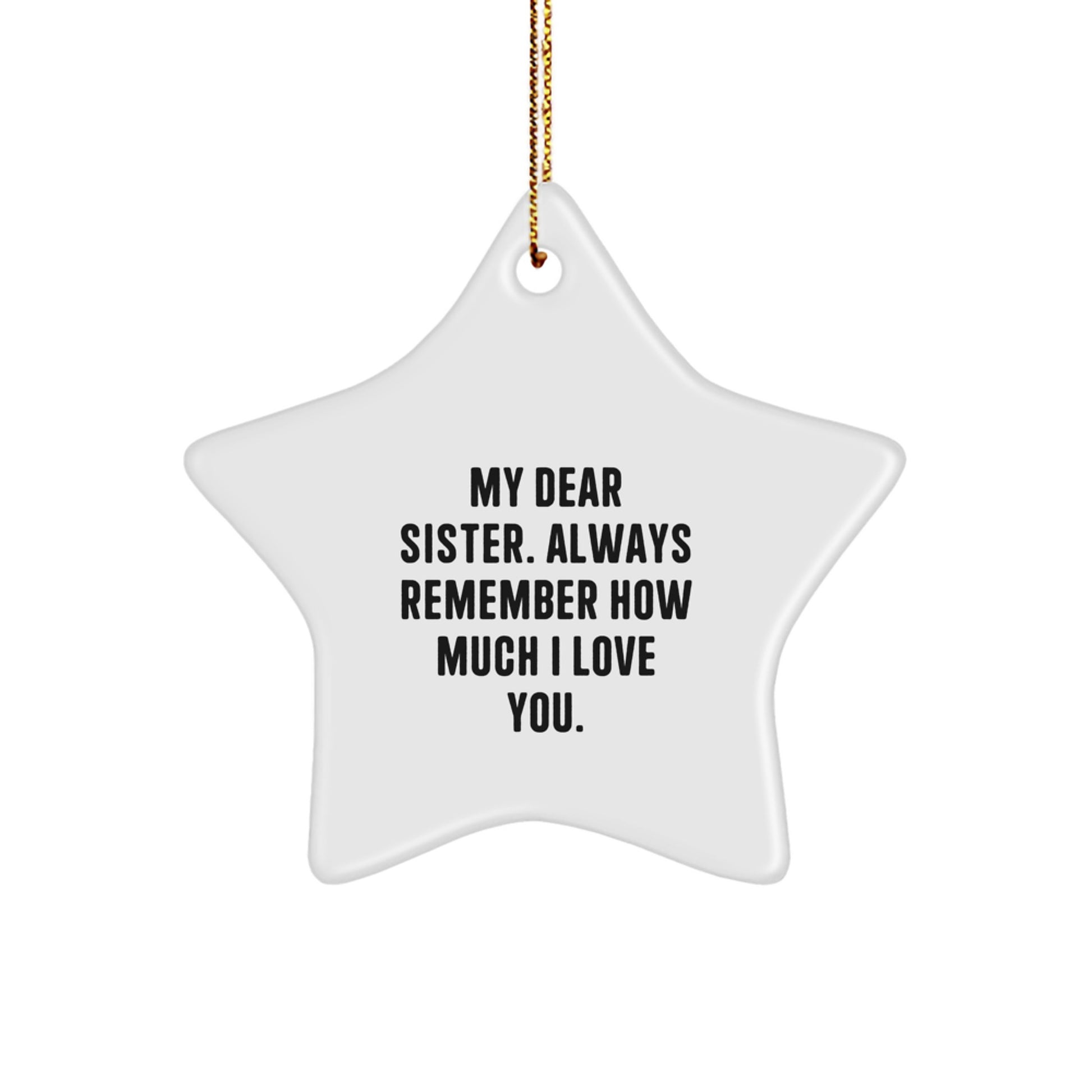 Gifts from Men to Sisters, Unique Sister Star Ornament, My Dear Sister Always Remember How Much I Love You - Image 1