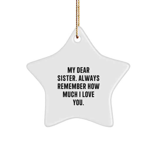 Gifts from Men to Sisters, Unique Sister Star Ornament, My Dear Sister Always Remember How Much I Love You - Image 1