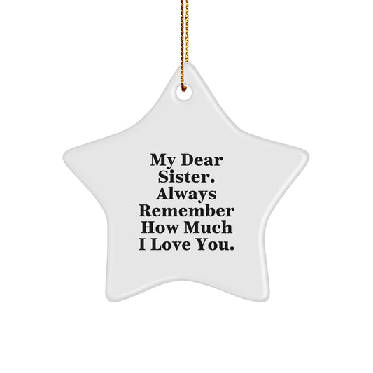 Funny Sister Gifts from Men to Sister Star Ornament My Dear Sister, Always Remember How Much I Love You., Christmas Unique Gifts for Sister - Image 1