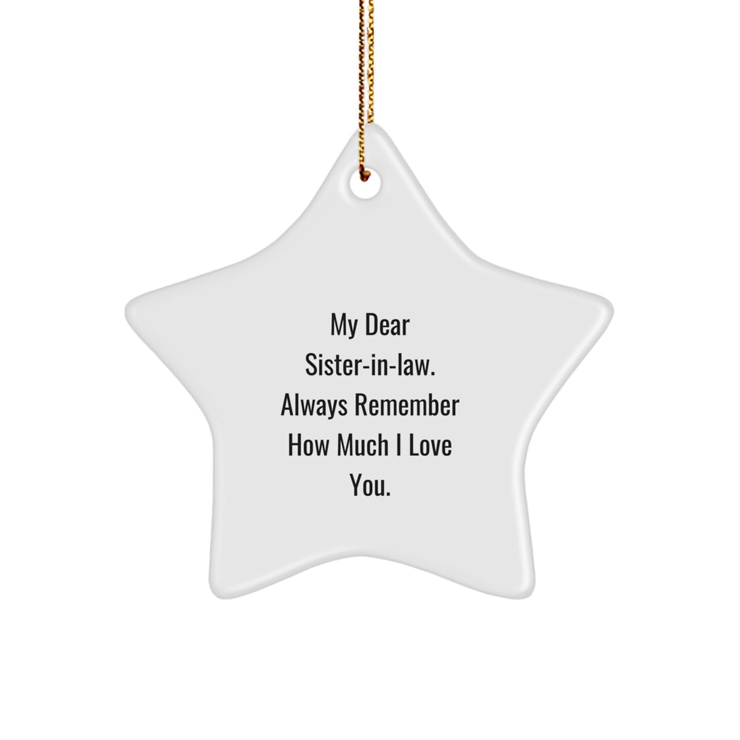 Funny Sister-in-law Gifts from Men for Sisters - Star Ornament with 'My Dear Sister-in-law. Always Remember How Much I Love You.' Quote - Christmas Unique Gifts - Image 1