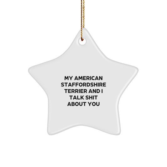 Funny American Staffordshire Terrier Dog Gifts for Men - My Staffy Talks Shit Star Ornament, Christmas Unique Gifts from Men to Family - Image 1
