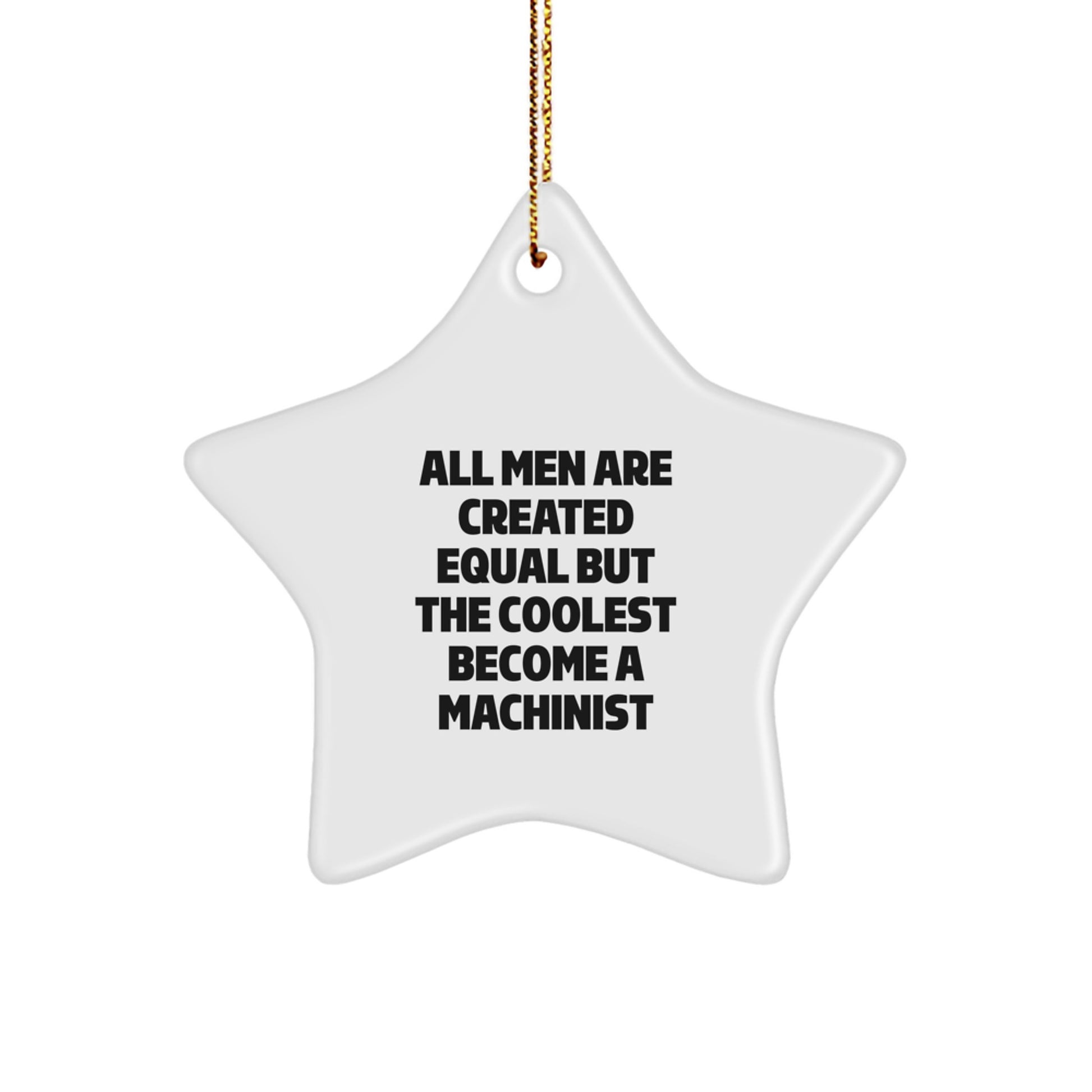 Funny Machinist Gifts from Men for Christmas Unique Star Ornament - All Men Are Created Equal But The Coolest Become A Machinist - Image 1