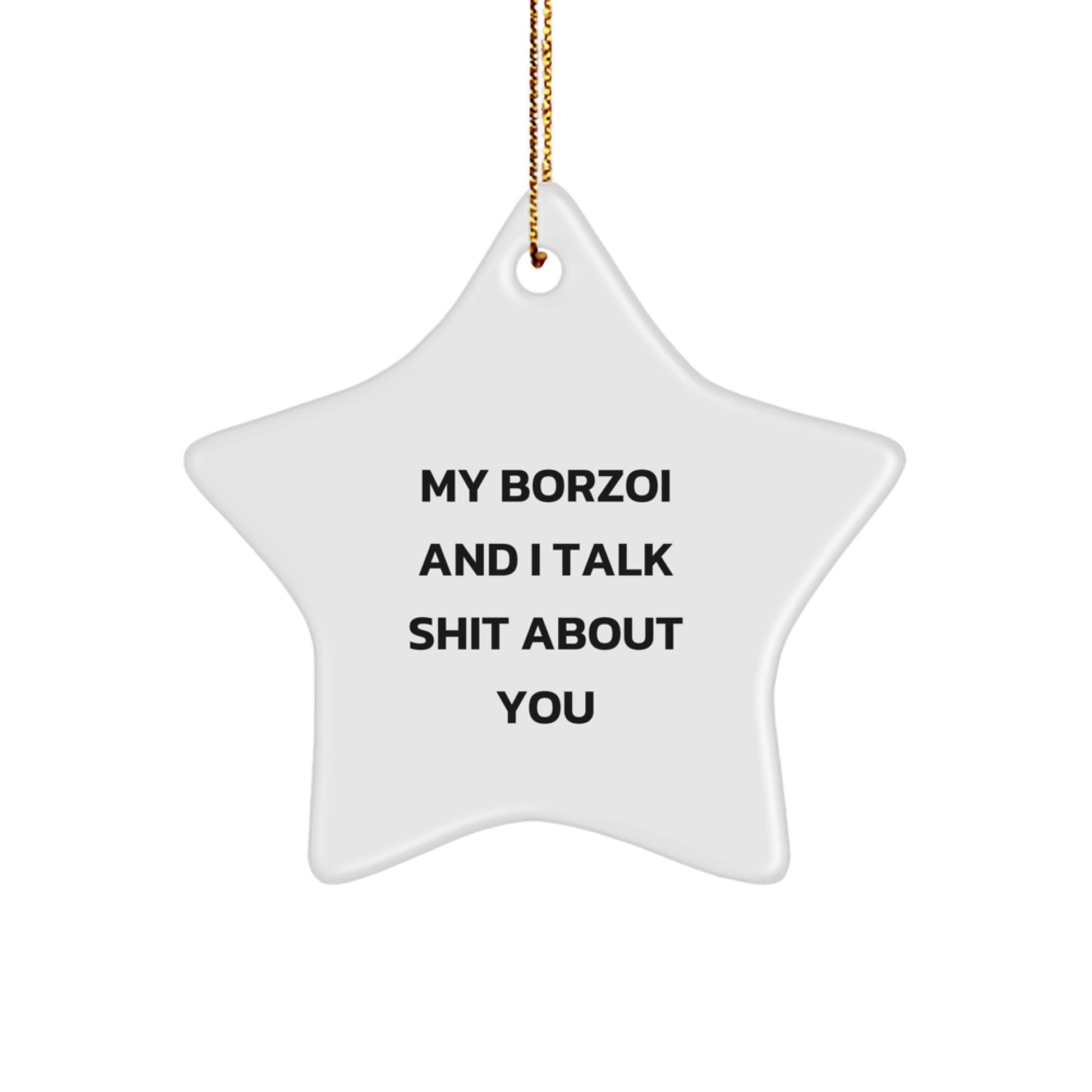 Funny Borzoi Dog Gifts from Friends - White Star Ornament for Borzoi Dog Lovers and Christmas Unique Gifts, 'My Borzoi And I Talk Shit About You' - Image 1