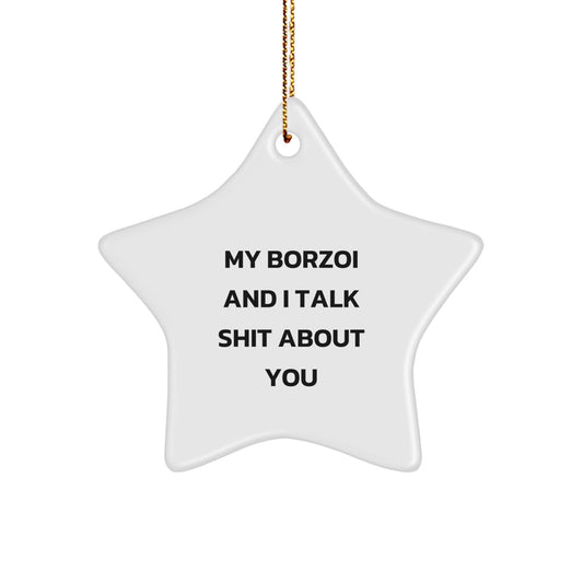 Funny Borzoi Dog Gifts from Friends - White Star Ornament for Borzoi Dog Lovers and Christmas Unique Gifts, 'My Borzoi And I Talk Shit About You' - Image 1