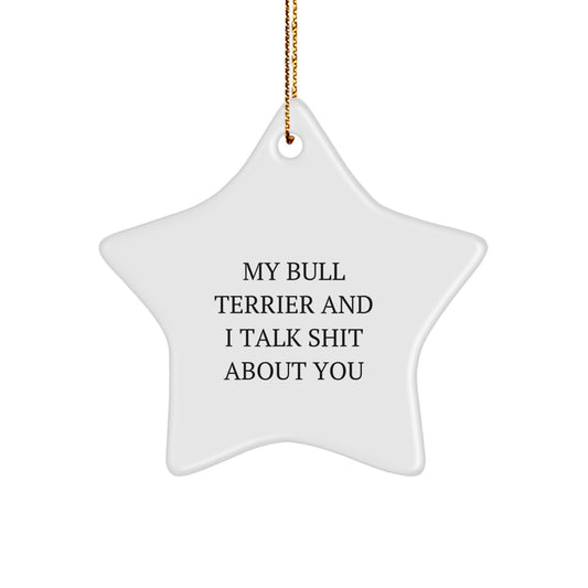 Bull Terrier Dog Gifts, Funny Quote MDF Star Ornament, Gifts from Men to Friends or Family for Christmas, Unique Star Ornament for Bull Terrier Dog Lovers - Image 1