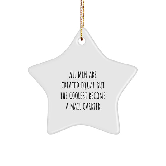Funny Mail Carrier Gifts from Friends, Star Ornament with Inspirational Quote 'All Men Are Created Equal But The Coolest Become A Mail Carrier' for Mail Carrier, Unique Christmas Office Decor - Image 1