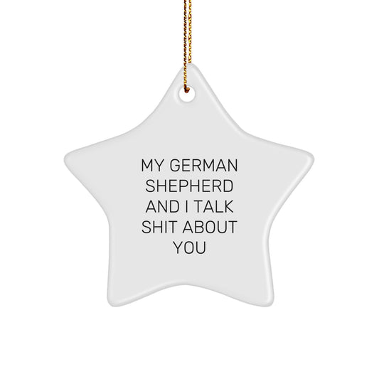 Funny German Shepherd Dog Gifts from Men to Family Members for Christmas Unique Star Ornament with My German Shepherd And I Talk Shit About You - Image 1