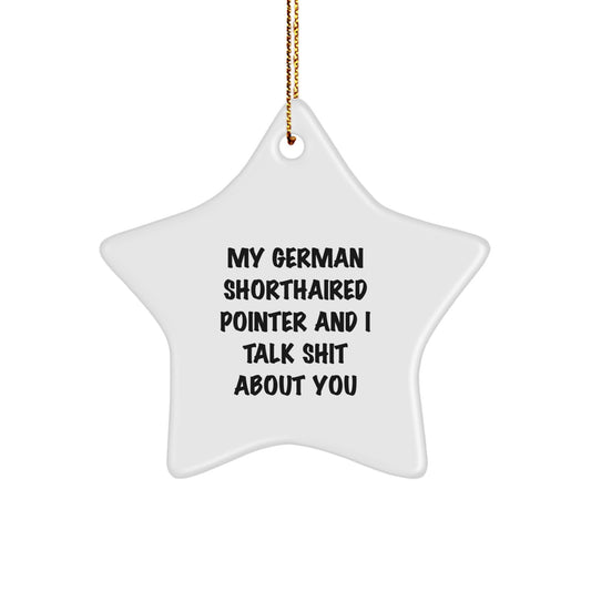 Funny German Shorthaired Pointer Dog Gifts from Men, Women, or Friends - German Shorthaired Pointer Dog Star Ornament with Quirky Quote for German Shorthaired Pointer Dog Lovers at Christmas Time - Image 1
