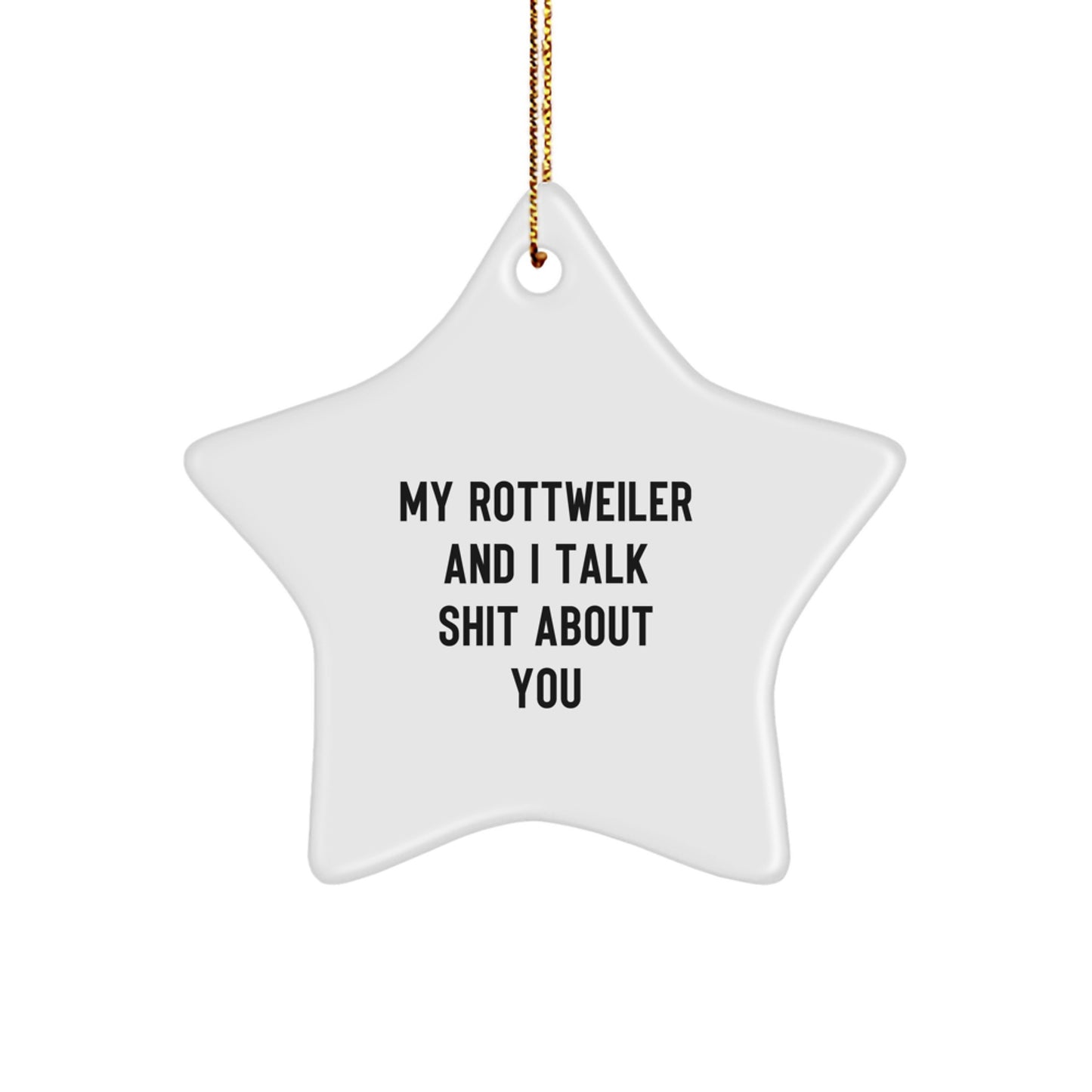 Funny Rottweiler Dog Christmas Unique Gifts from Family to Friends - My Rottweiler And I Talk Shit About You Star Ornament - Image 1