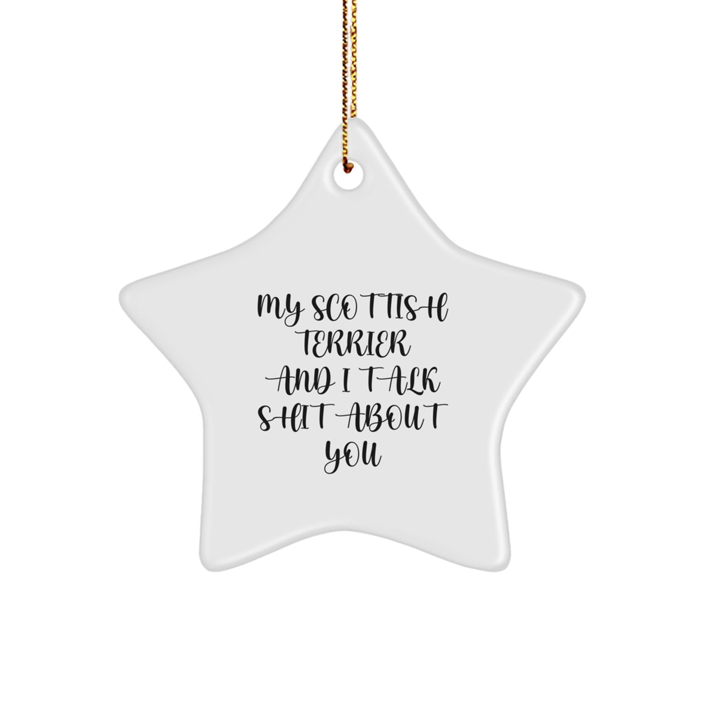 Funny Scottish Terrier Dog Gifts, Star Ornament for Him or Her, 'My Scottish Terrier And I Talk Shit About You' Quote, Christmas Unique Gifts from Men, Women, or Friends to Family - Image 1