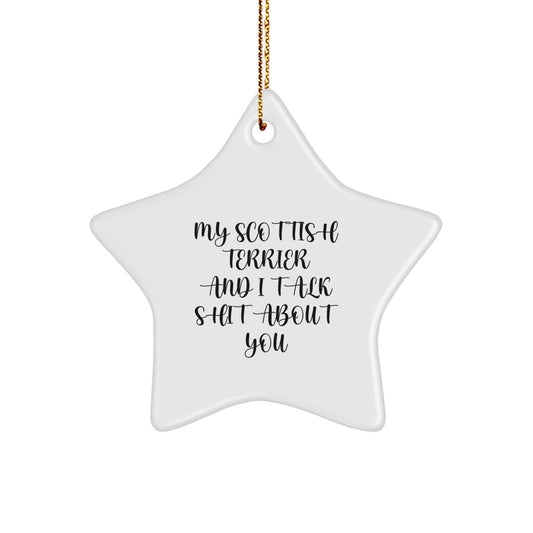 Funny Scottish Terrier Dog Gifts, Star Ornament for Him or Her, 'My Scottish Terrier And I Talk Shit About You' Quote, Christmas Unique Gifts from Men, Women, or Friends to Family - Image 1