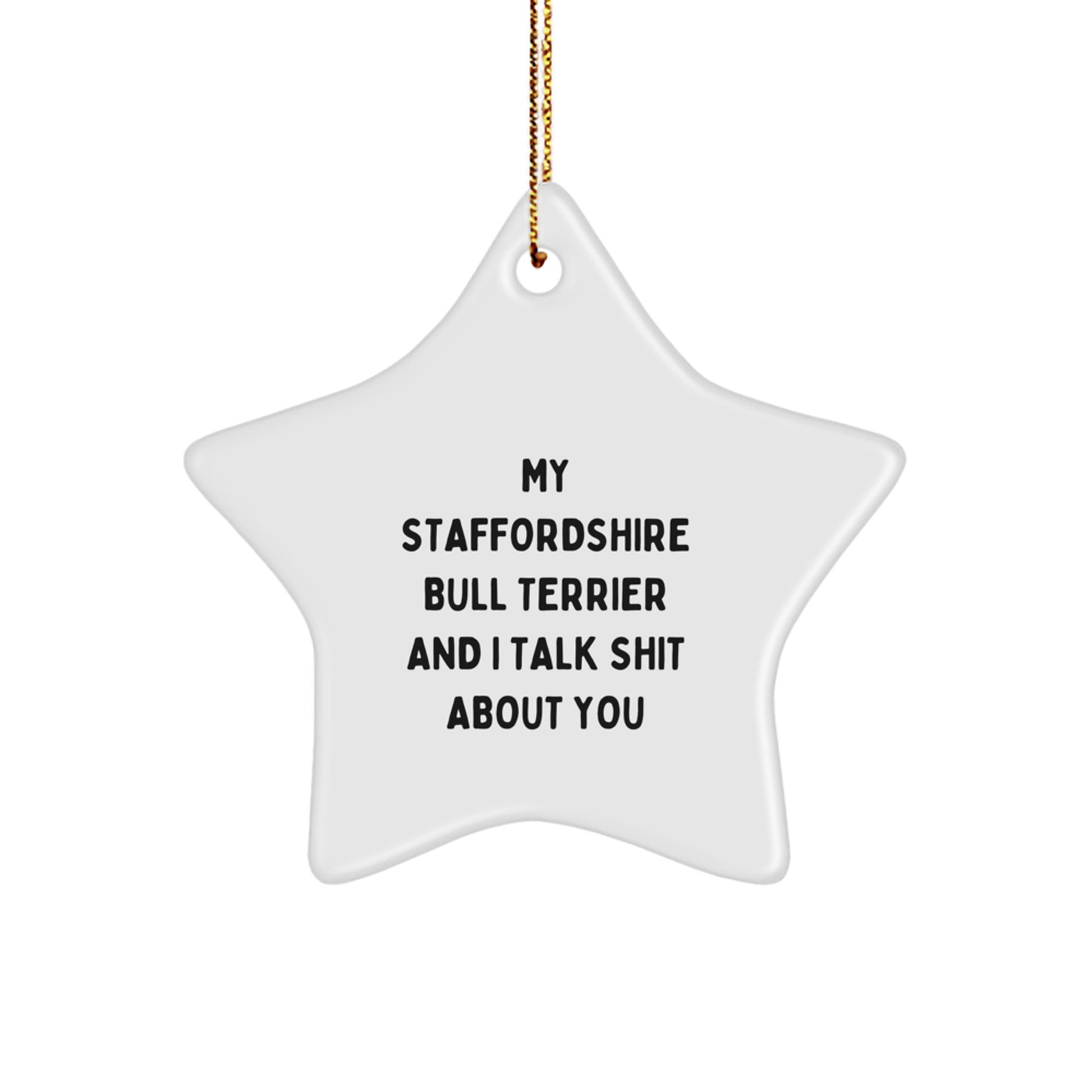 Funny Staffordshire Bull Terrier Dog Star Ornament, Gifts from Men for Friends, Christmas Unique Gifts, Star Shaped White Decorations, My Staffordshire Bull Terrier And I Talk Shit About You Gift - Image 1