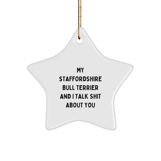 Funny Staffordshire Bull Terrier Dog Star Ornament, Gifts from Men for Friends, Christmas Unique Gifts, Star Shaped White Decorations, My Staffordshire Bull Terrier And I Talk Shit About You Gift - Image 1