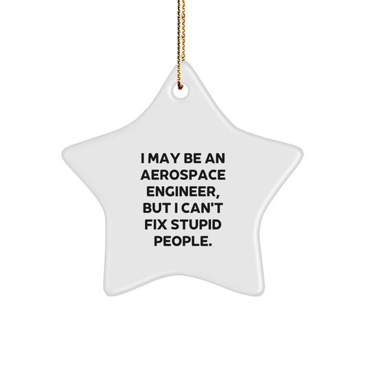 Gifts from Friends for Aerospace Engineer Christmas Unique Star Ornament - Funny Quote I May Be An Aerospace Engineer, But I Can't Fix Stupid People. - Image 1