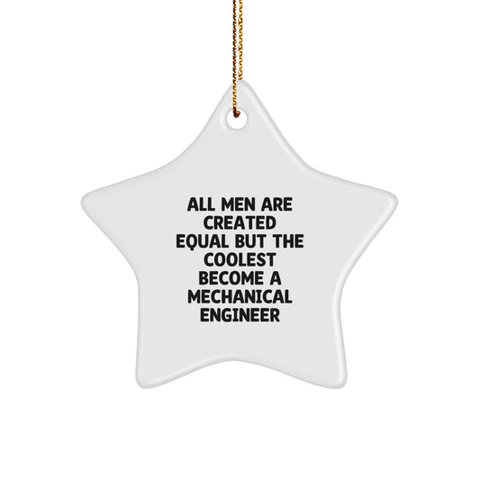 Gifts from Mechanical Engineers to Friends and Family - Star Ornament 'All Men Are Created Equal But The Coolest Become A Mechanical Engineer' - Unique Christmas Unique Gift for Men - Image 1