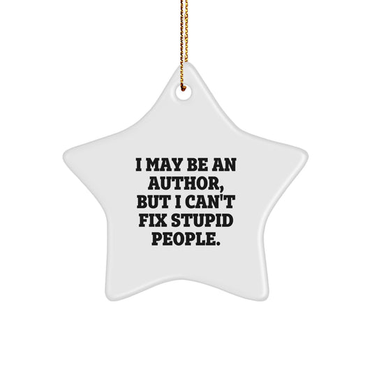 Funny Author Gifts for Men, Christmas Unique Star Ornament from Friends, I May Be An Author But I Cant Fix Stupid People - Image 1