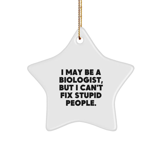 Funny Biologist Gifts for Men - I May Be A Biologist But I Cant Fix Stupid People Star Ornament for Christmas Unique Gift from Friends - Image 1