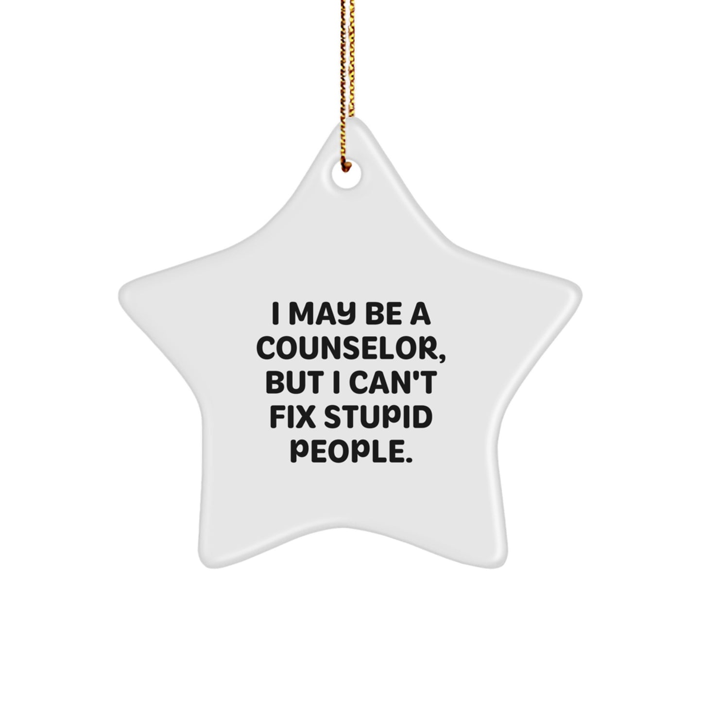 Funny Counselor Gifts from Men to Women Friends Family Christmas Star Ornament I May Be A Counselor But I Cant Fix Stupid People - Image 1