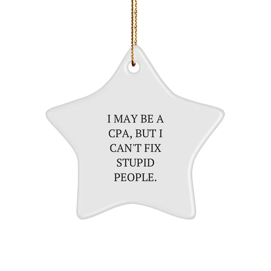 Funny CPA Gifts from Friends, Christmas Unique Gifts for Men Women Coworkers, 'I May Be A Cpa, But I Can't Fix Stupid People.' Star Ornament - Image 1