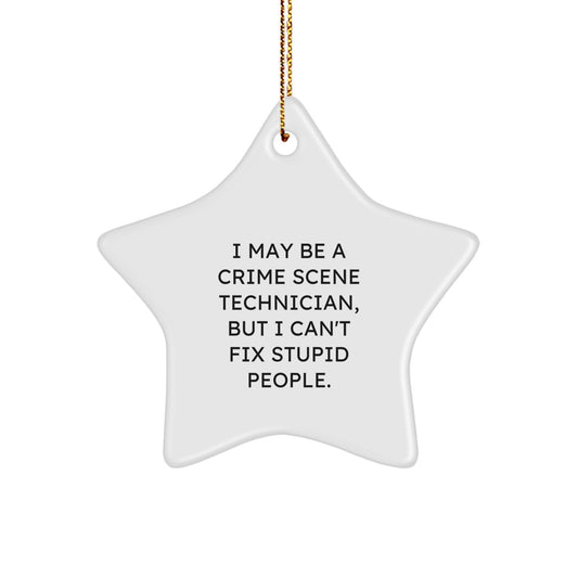 Funny Crime Scene Technician Gifts from Friends for Crime Scene Technician Christmas Star Ornament, 'I May Be A Crime Scene Technician, But I Can't Fix Stupid People.' - Image 1