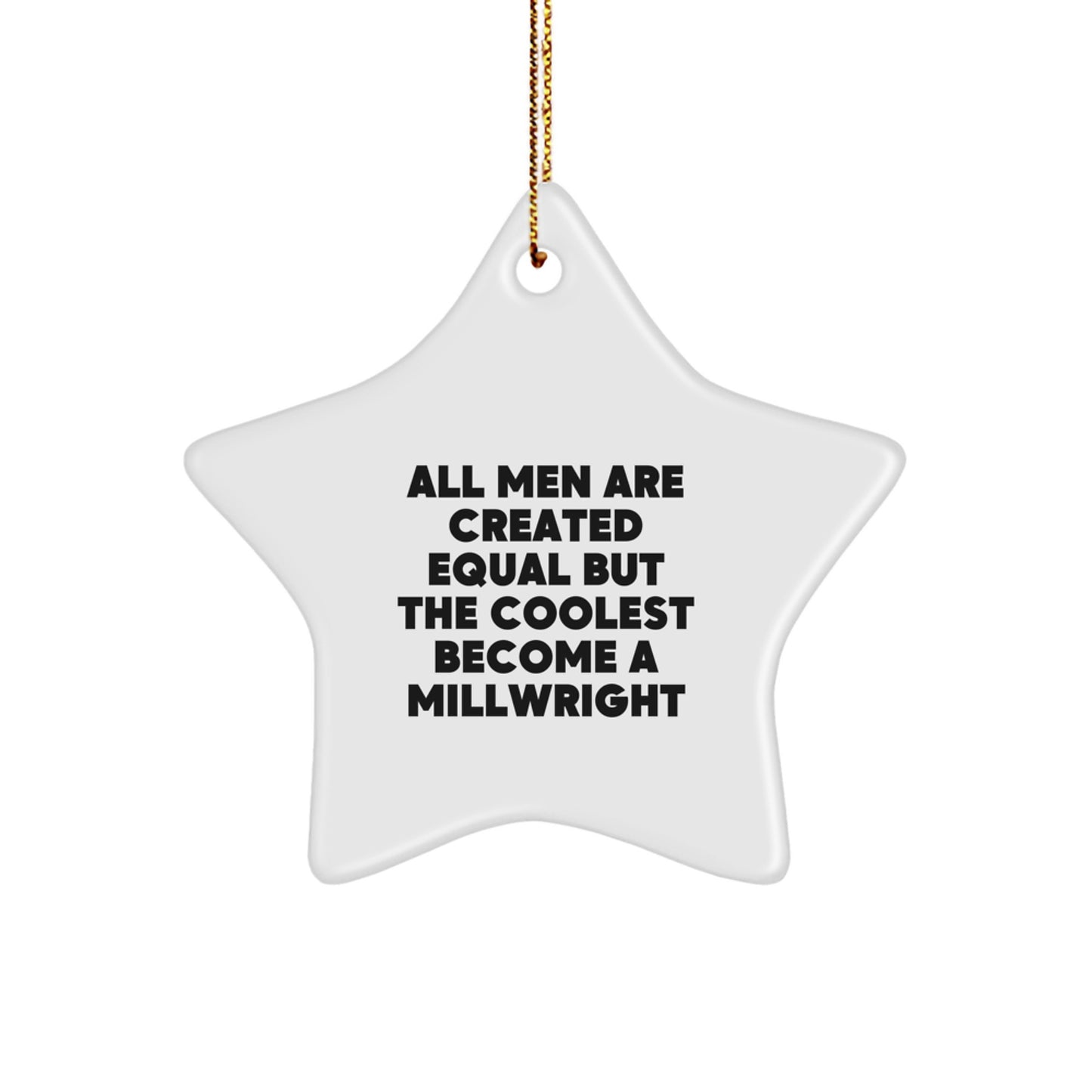 Funny Millwright Gifts from Men for Millwright, Star Ornament, Christmas Unique Gifts, All 'Men Are Created Equal But The Coolest Become A Millwright' Quote - Image 1