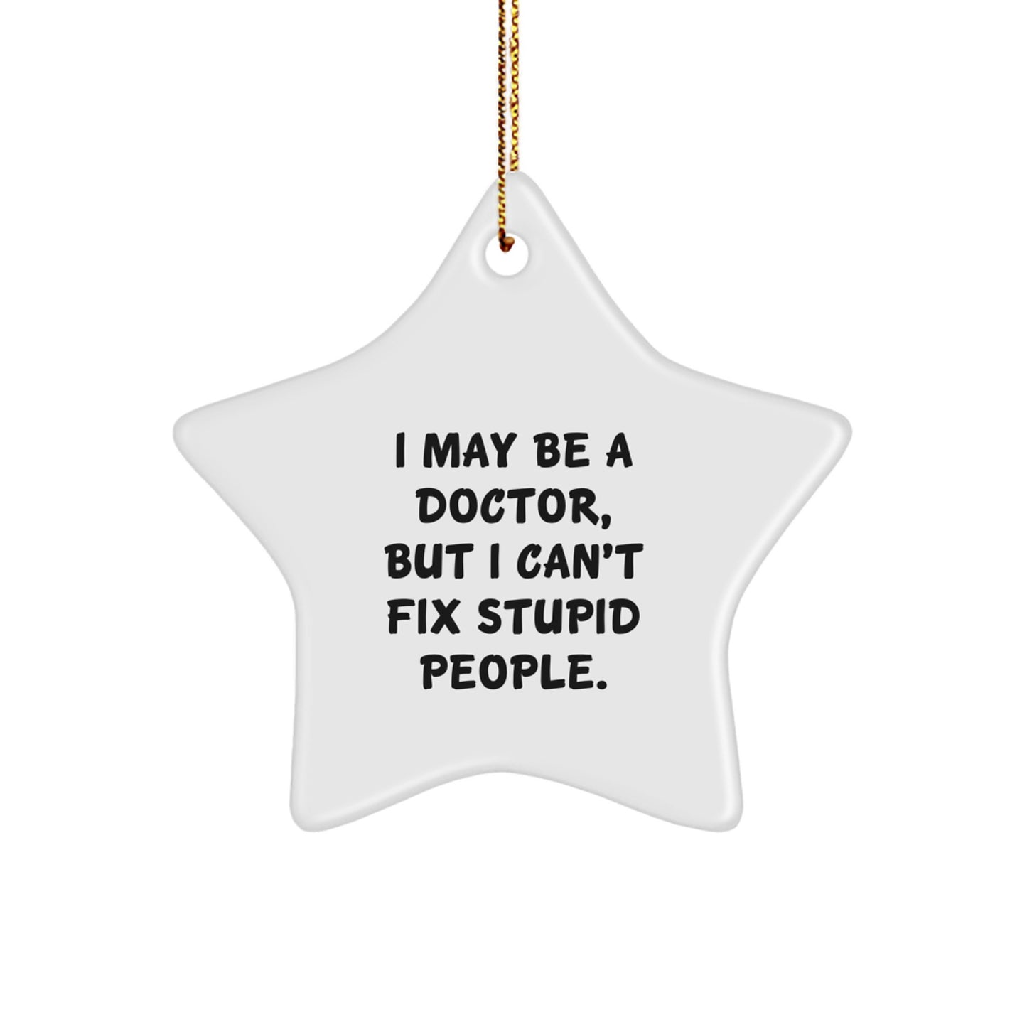 Funny Doctor Gifts from Friends, Star Ornament Quote - I May Be A Doctor, Gifts for Men at Christmas, Unique Star Decorations - Image 1