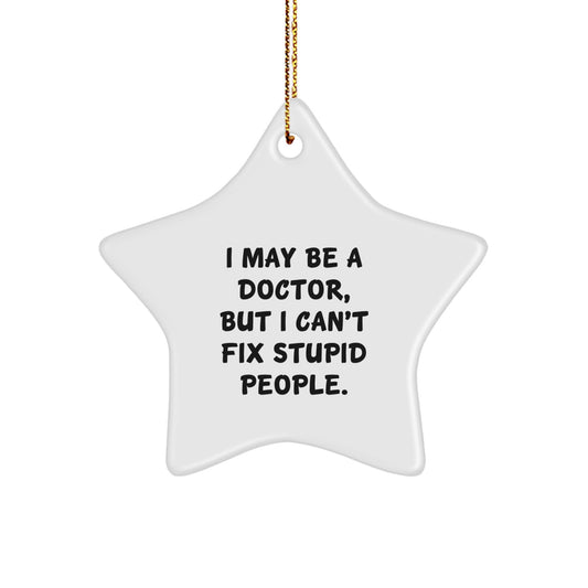 Funny Doctor Gifts from Friends, Star Ornament Quote - I May Be A Doctor, Gifts for Men at Christmas, Unique Star Decorations - Image 1