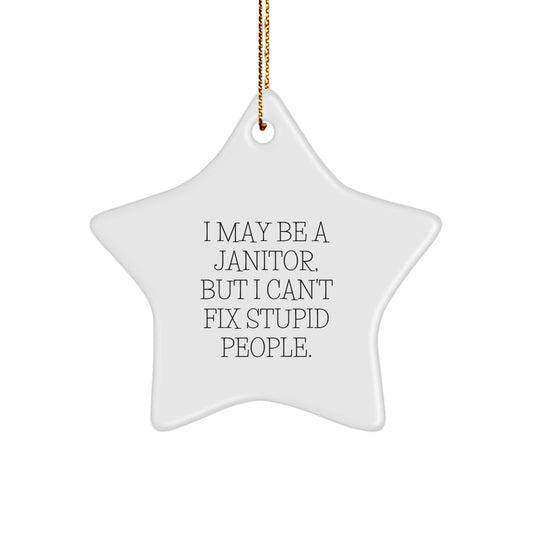 Funny Janitor Star Ornament Gifts from Coworkers, Perfect for Christmas Unique Gifts for Janitors, 'I May Be A Janitor, But I Can't Fix Stupid People.' Star Decoration - Image 1
