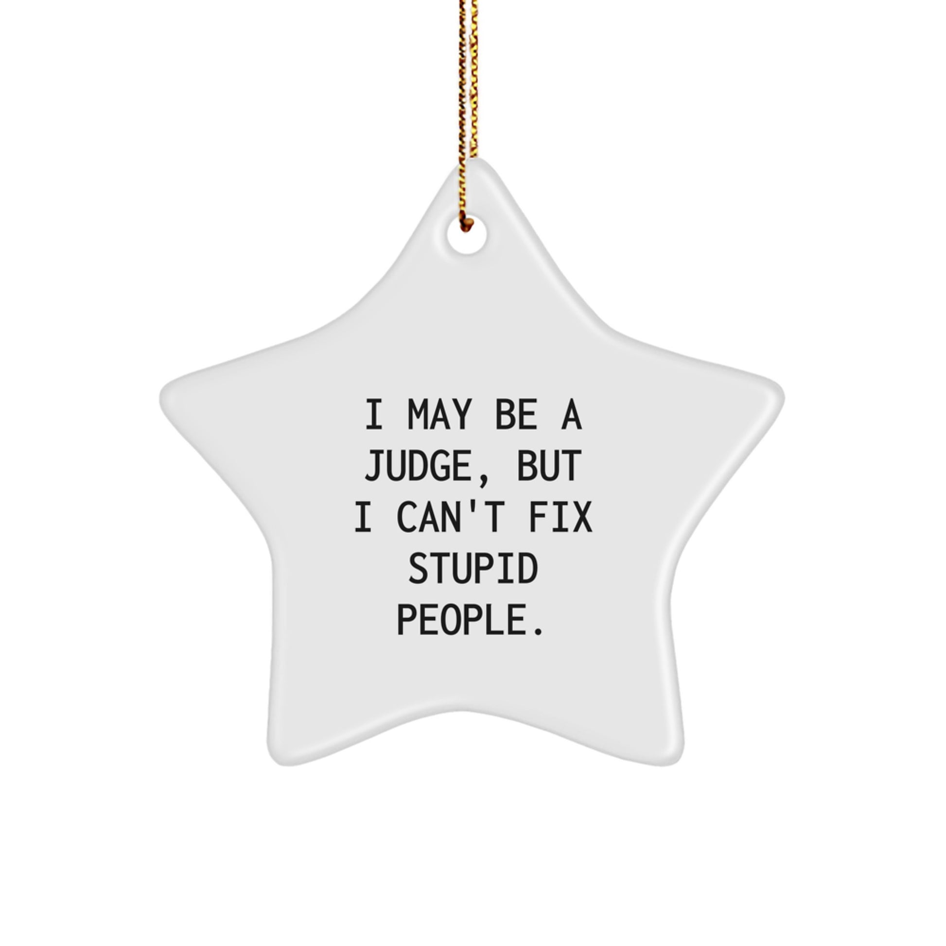 Funny Judge Gifts from Men to Judge Friends - I May Be A Judge Star Ornament, Christmas Unique Gifts - Image 1