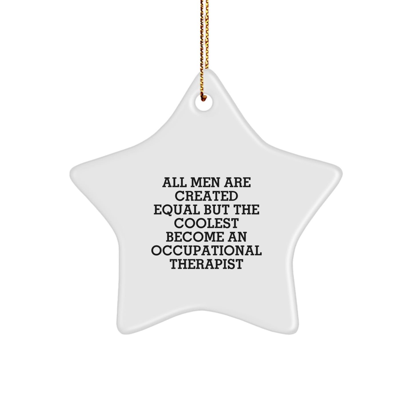 Funny Occupational Therapist Gifts from Friends - 'All Men Are Created Equal But The Coolest Become An Occupational Therapist' Star Ornament for Christmas Unique Gifts - Image 1