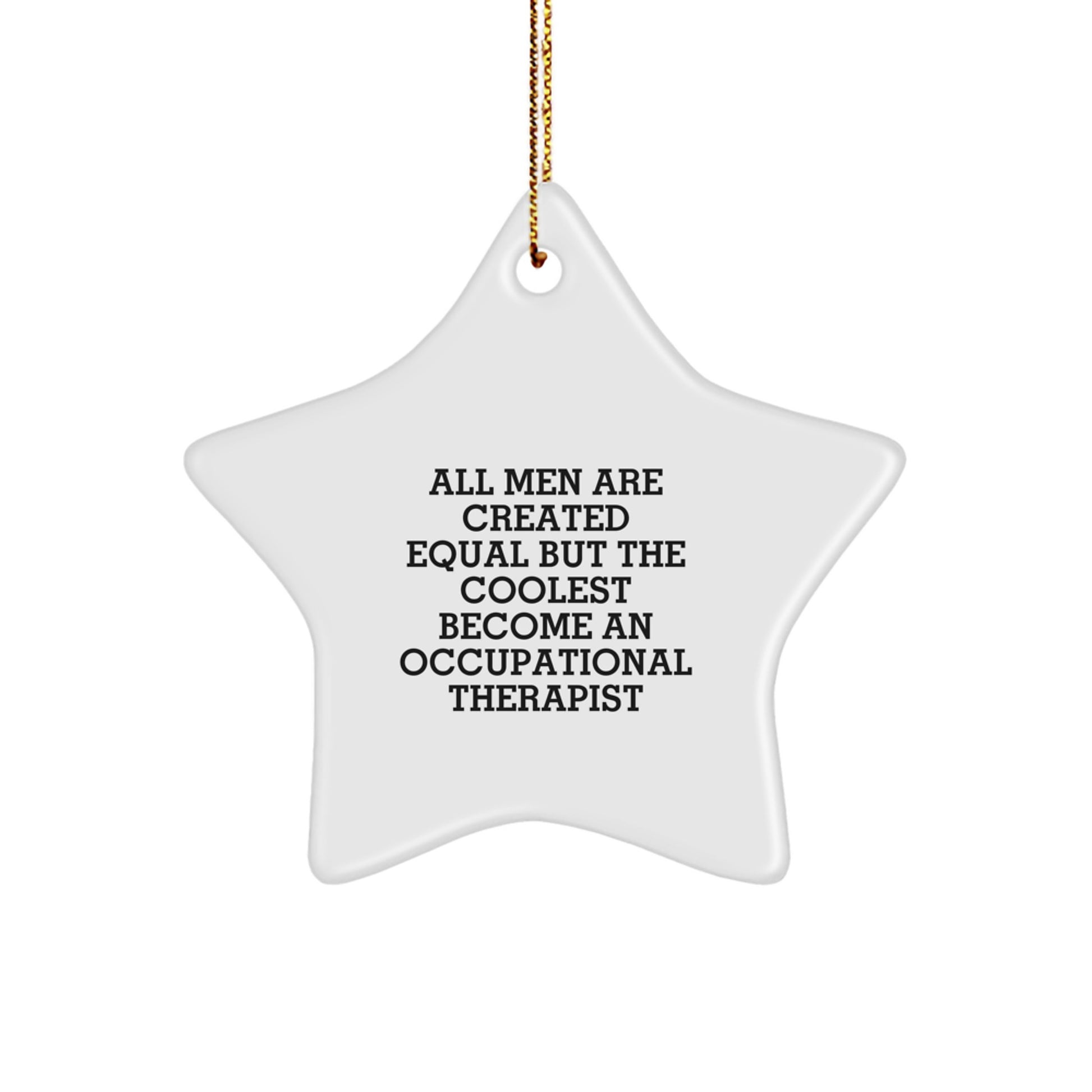 Funny Occupational Therapist Gifts from Friends - 'All Men Are Created Equal But The Coolest Become An Occupational Therapist' Star Ornament for Christmas Unique Gifts - Image 1