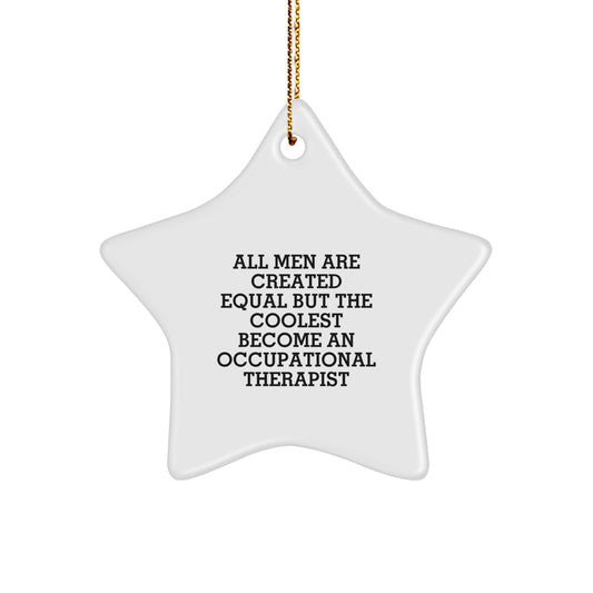 Funny Occupational Therapist Gifts from Friends - 'All Men Are Created Equal But The Coolest Become An Occupational Therapist' Star Ornament for Christmas Unique Gifts - Image 1