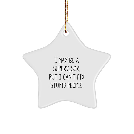 Funny Supervisor Gifts from Friends, 'I May Be A Supervisor', Star Ornament for Supervisor, Christmas Unique Gifts - Image 1