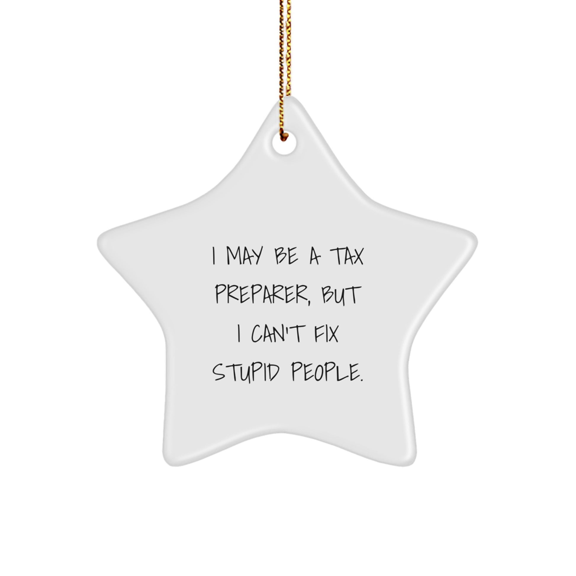 Funny Tax Preparer Gifts for Christmas - 'I May Be A Tax Preparer, But I Can't Fix Stupid People.' Star Ornament, Unique Presents for Tax Preparer Friends - Image 1