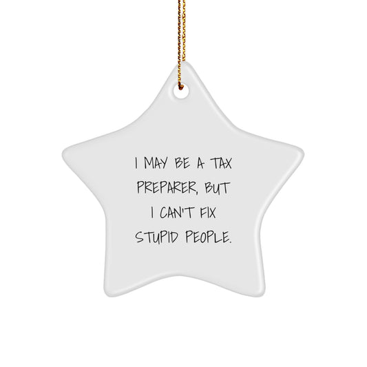 Funny Tax Preparer Gifts for Christmas - 'I May Be A Tax Preparer, But I Can't Fix Stupid People.' Star Ornament, Unique Presents for Tax Preparer Friends - Image 1