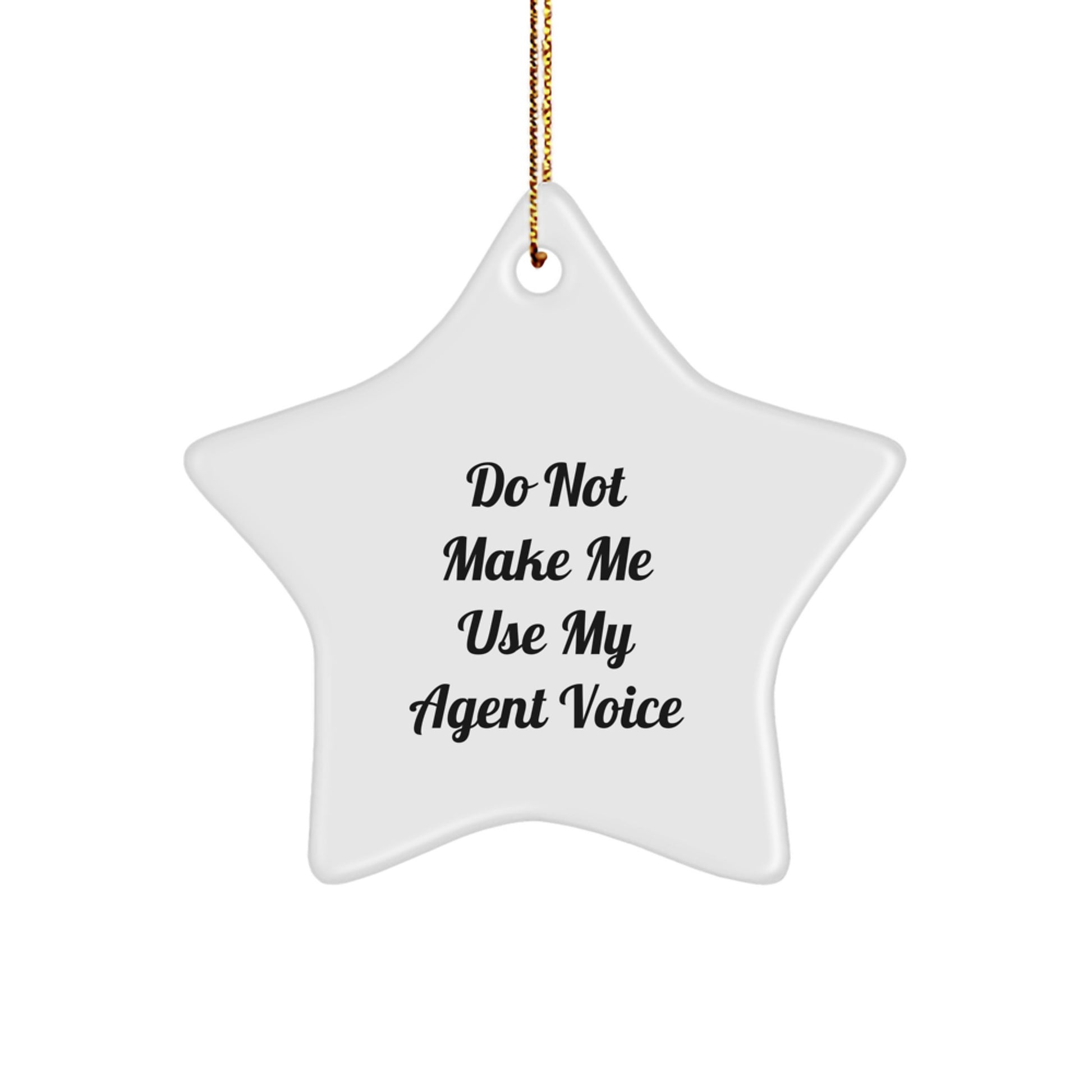 Funny Agent Gifts from Friends for Agent at Christmas Unique Star Ornament with Do Not Make Me Use My Agent Voice Quote - Image 1