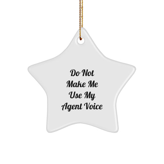 Funny Agent Gifts from Friends for Agent at Christmas Unique Star Ornament with Do Not Make Me Use My Agent Voice Quote - Image 1