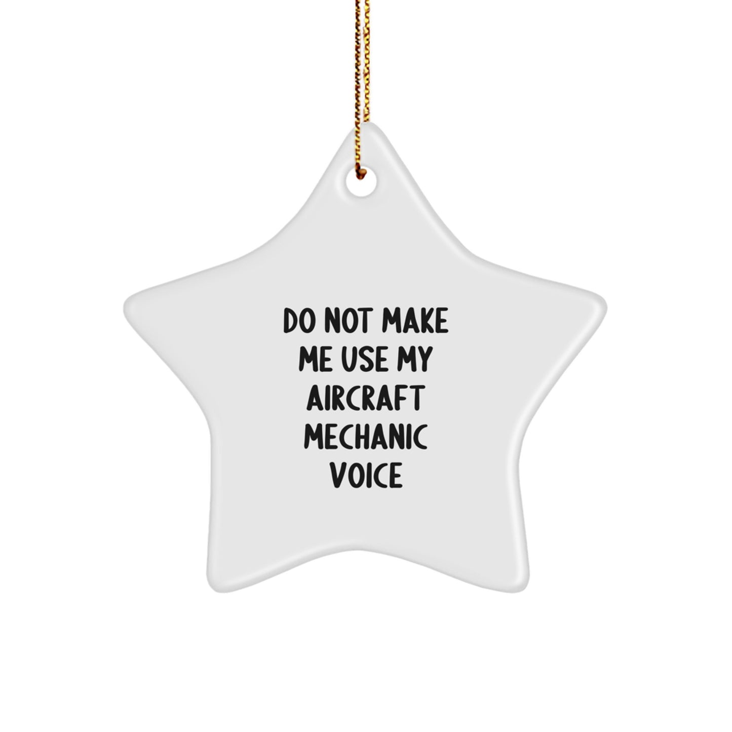 Funny Aircraft Mechanic Gifts from Friends for Christmas, Unique Star Ornament for Men, Women, Coworkers, Family, Do Not Make Me Use My 'Aircraft Mechanic' Voice - Image 1