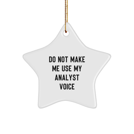 Funny Analyst Gifts from Men for Friends - White Star Ornament, 'Do Not Make Me Use My Analyst Voice' - Christmas Unique Gifts for Coworkers, Family, Women - Image 1